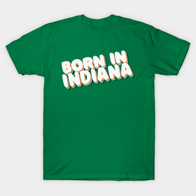 Born In Indiana - 80's Retro Style Typographic Design T-Shirt by DankFutura